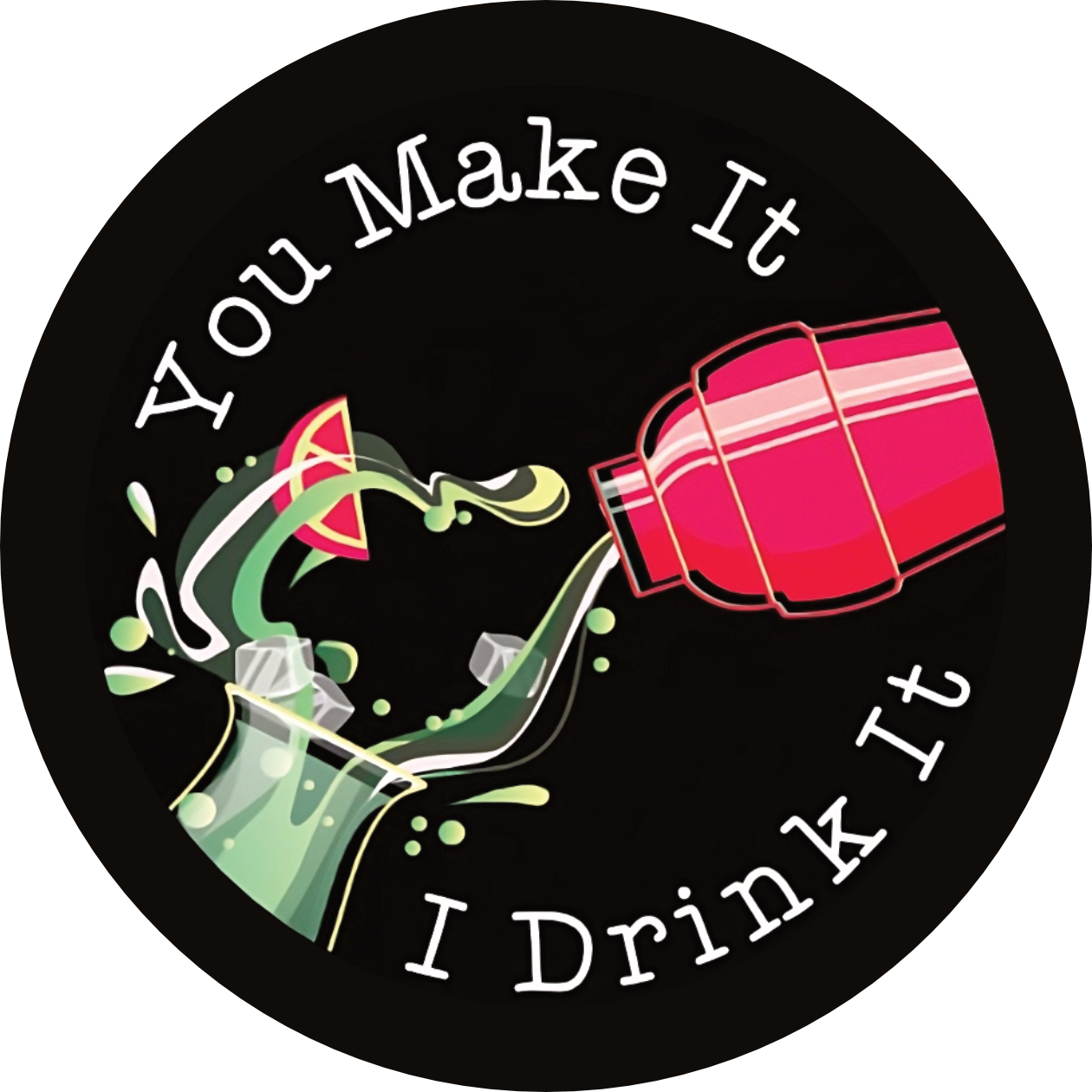 You Make It I Drink It Coaster