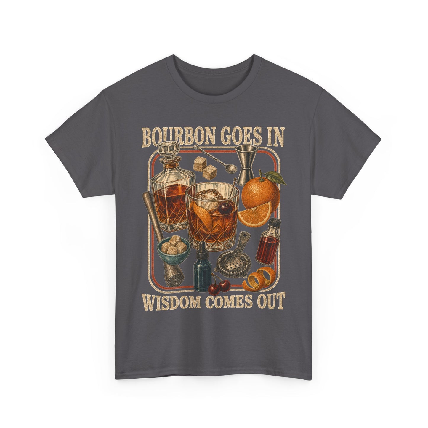 Bourbon Goes In Wisdom Comes Out T-Shirt