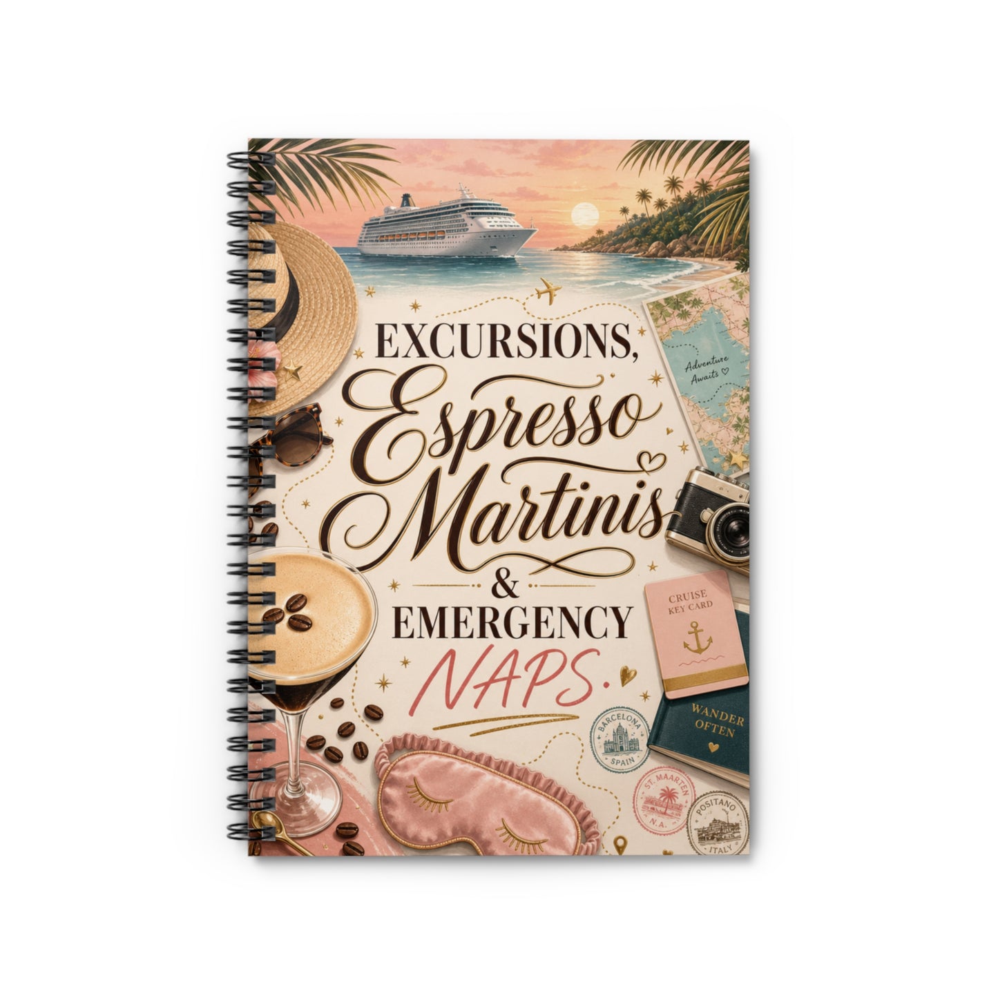 Excursions, Espresso, Martinis & Emergency Naps Cruise Vacation Spiral Notebook