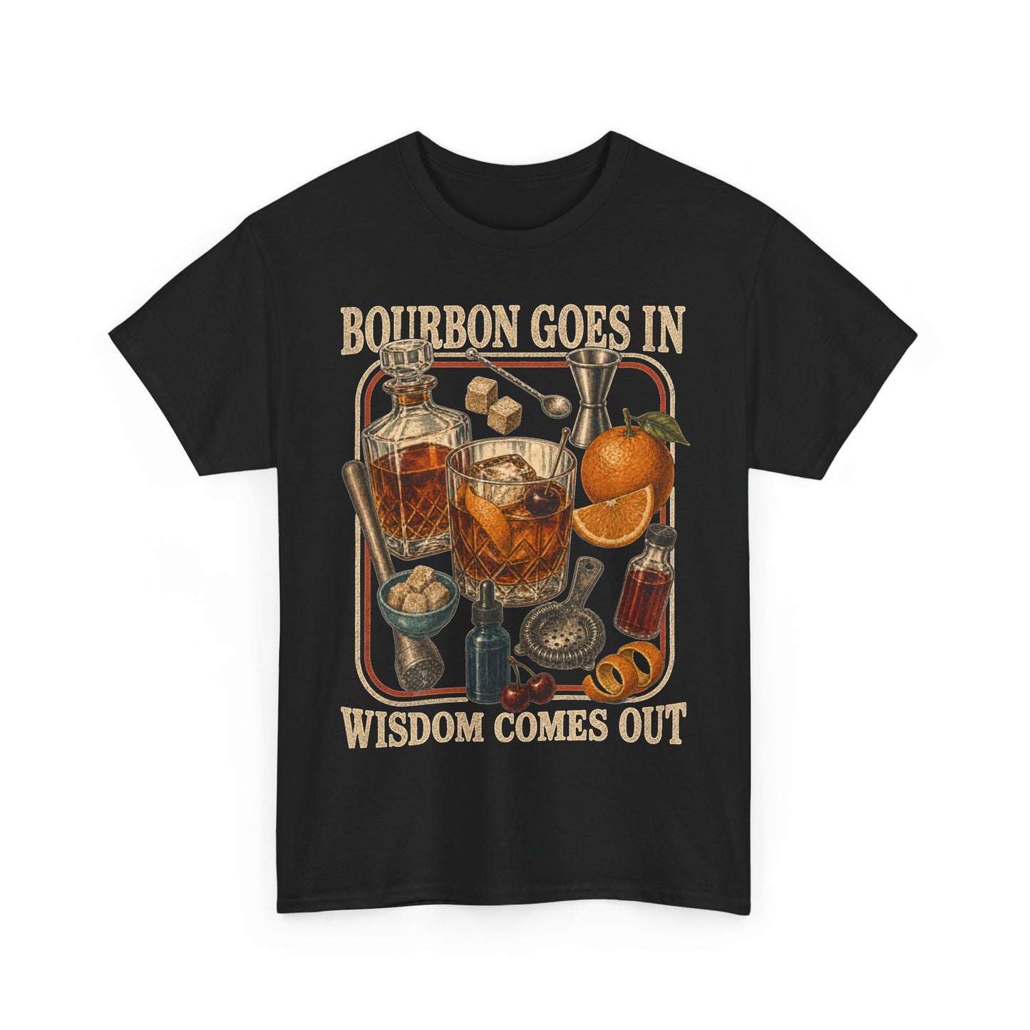 Bourbon Goes In Wisdom Comes Out T-Shirt