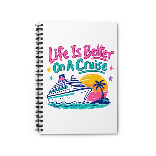 Cruise Notebook — "Life Is Better On A Cruise" Spiral Journal