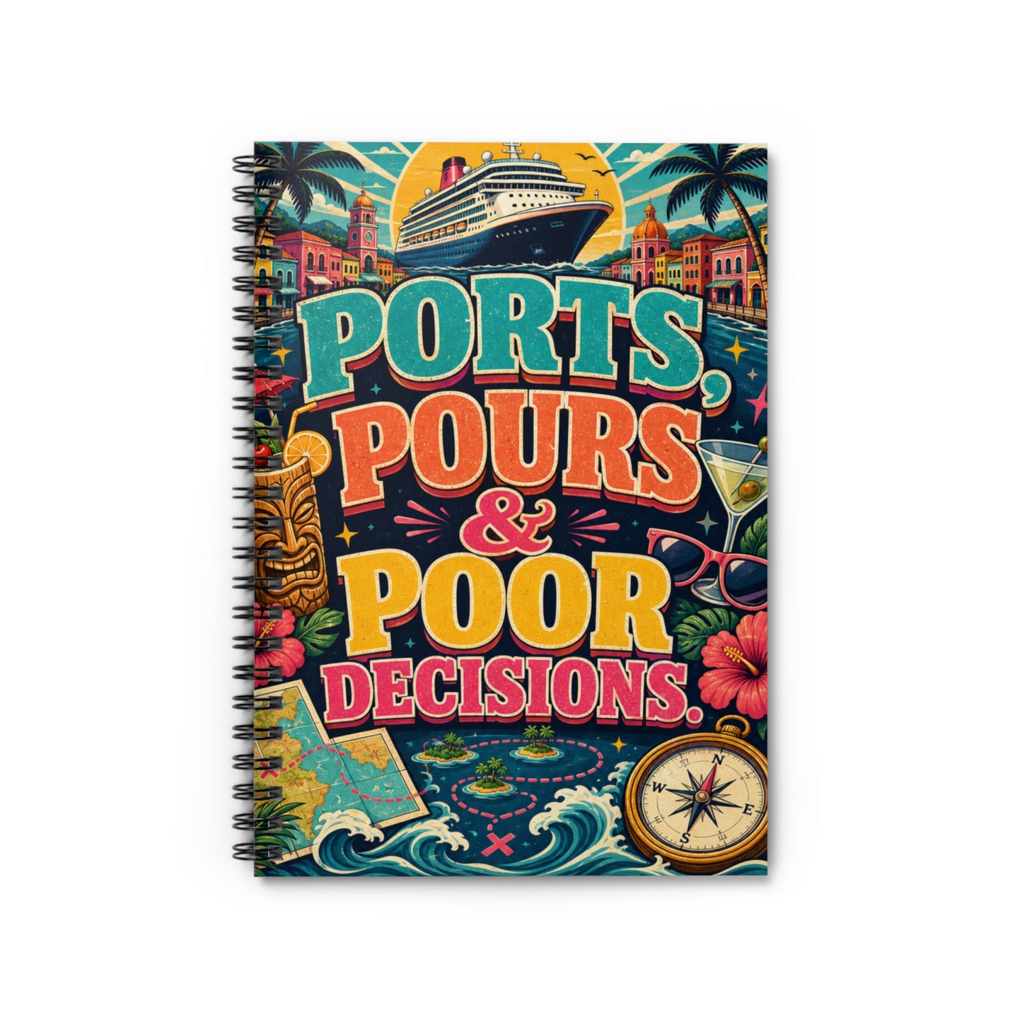 Ports, Pours & Poor Decisions Spiral Notebook — Funny Cruise Travel Spiral Journal