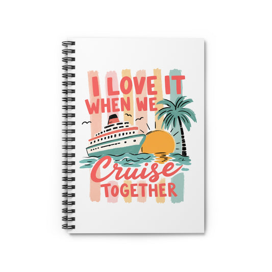 Cruise Together Spiral Notebook — "I Love It When We Cruise Together" Tropical Travel Journal