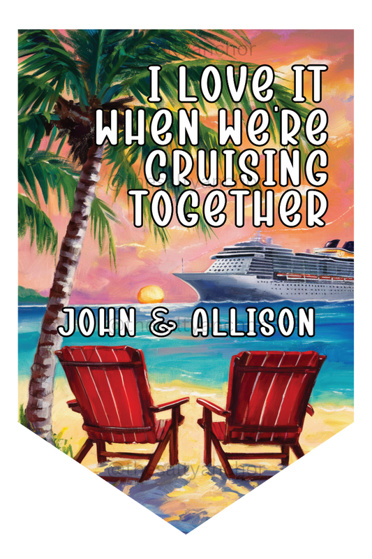I Love It When We're Cruising Together - Cruise Door Flag
