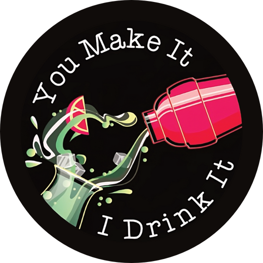 You Make It I Drink It Coaster