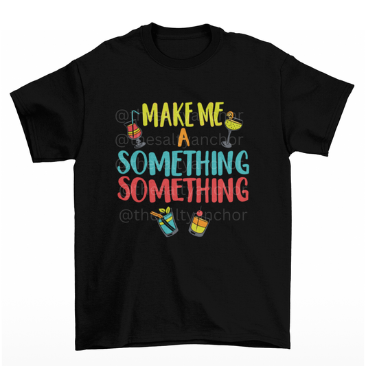Make Me A Something Something T-Shirt