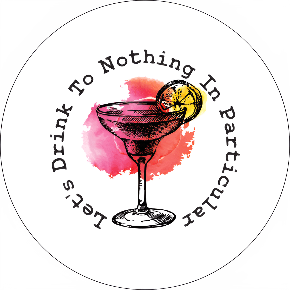 Let's Drink To Nothing In Particular Coaster